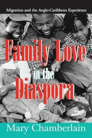 Family Love in the Diaspora: Migration And the Anglo-caribbean Experience (Memory and Narrative)